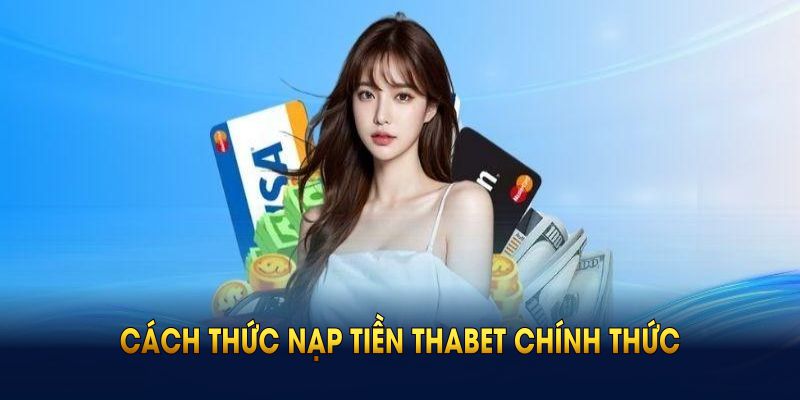 Các kênh nạp tiền Thabet chính thức tại nhà cái