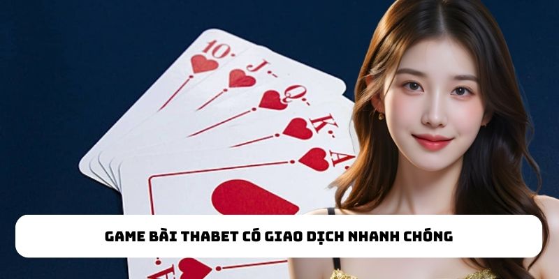 Ưu điểm nổi bật của sảnh game bài Thabet