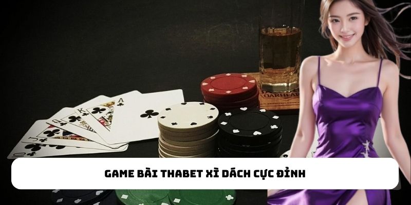 Game bài Thabet với hàng loạt siêu phẩm hấp dẫn