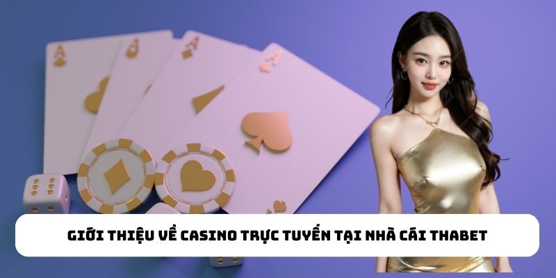 Giới thiệu về Casino trực tuyến tại nhà cái Thabet