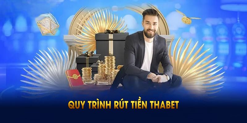 Quy trình rút tiền Thabet đơn giản, cực kỳ thuận tiện