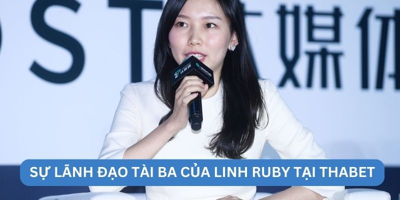 Sự lãnh đạo tài ba của Linh Ruby tại Thabet