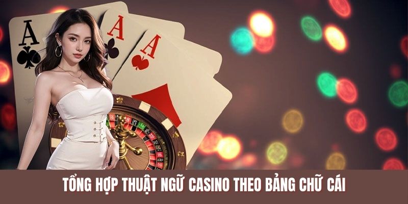 Tổng hợp thuật ngữ casino theo bảng chữ cái tại Thabet