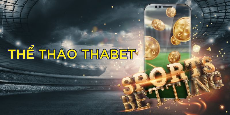 Tìm hiểu chi tiết về sảnh cá cược thể thao Thabet