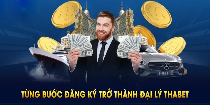 Hướng dẫn bạn đăng ký trở thành đại lý Thabet thành công
