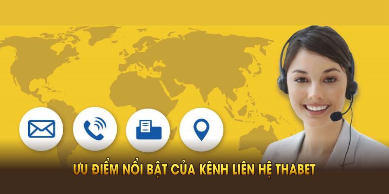 Khám phá nhiều ưu điểm nổi bật của kênh liên hệ Thabet